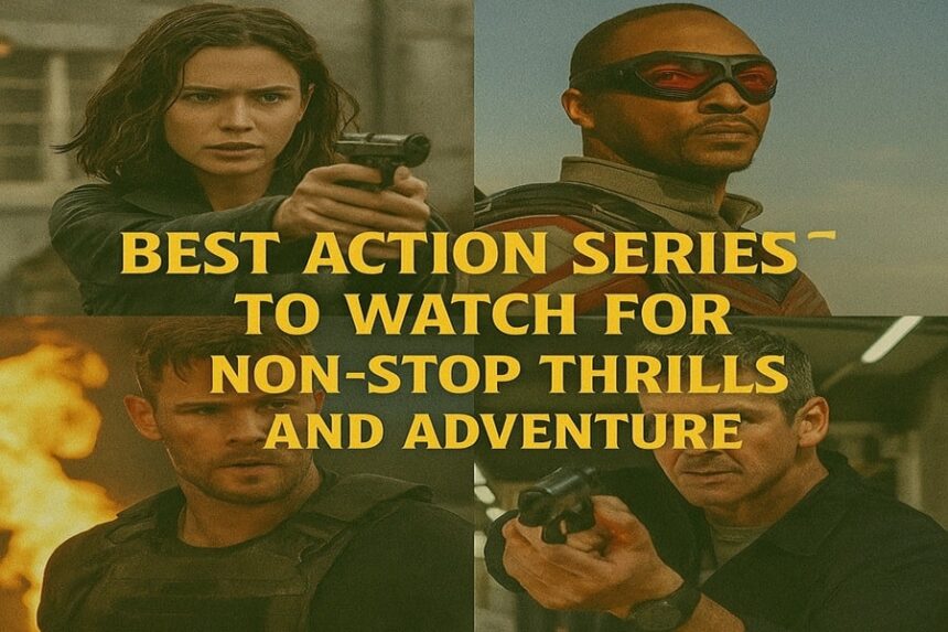 Best Action Series to Watch for Non-Stop Thrills and Adventure