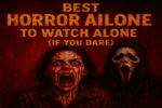 Best Horror Movies to Watch Alone If You Dare