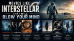 Movies Like Interstellar That Will Blow Your Mind
