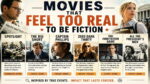 Movies That Feel Too Real to Be Fiction