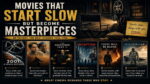 Movies That Start Slow But Become Masterpieces