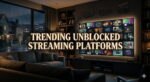 Trending Unblocked Streaming Platforms Right Now